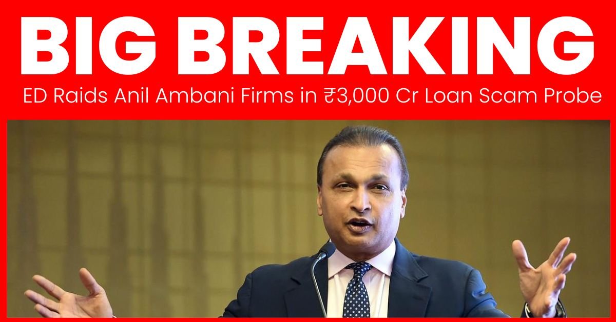 ED Raids Anil Ambani Firms in ₹3,000 Cr Loan Scam Probe