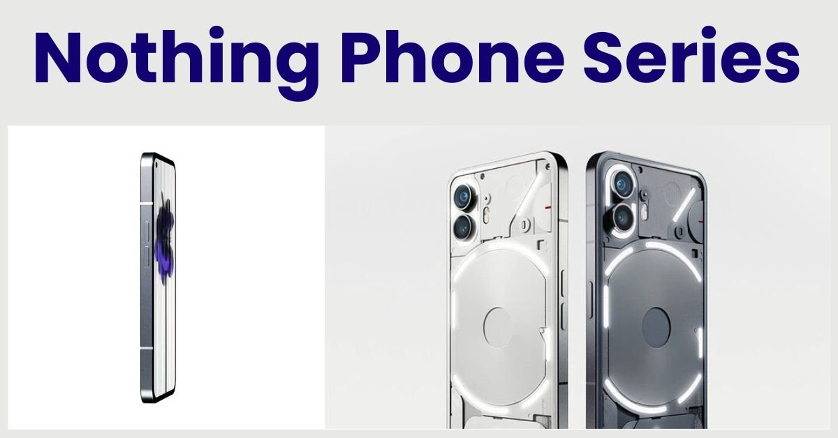 Nothing Phone Series: Full Guide to Design & Specs (2025)